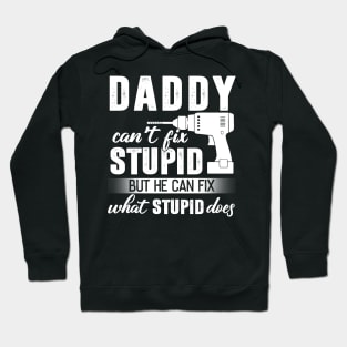 Daddy Can't Fix Stupid But He Can Fix What Stupid Does Hoodie